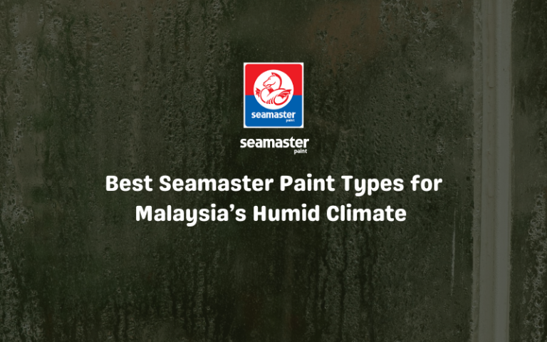 Best Seamaster Paint Types For Malaysia's Humid Climate